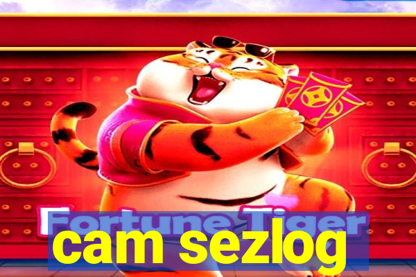 cam sezlog